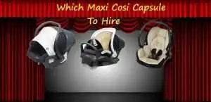 Which maxi cosi capsule-capsule to hire